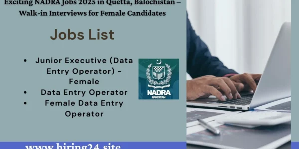 Exciting NADRA Jobs 2025 in Quetta, Balochistan – Walk-in Interviews for Female Candidates
